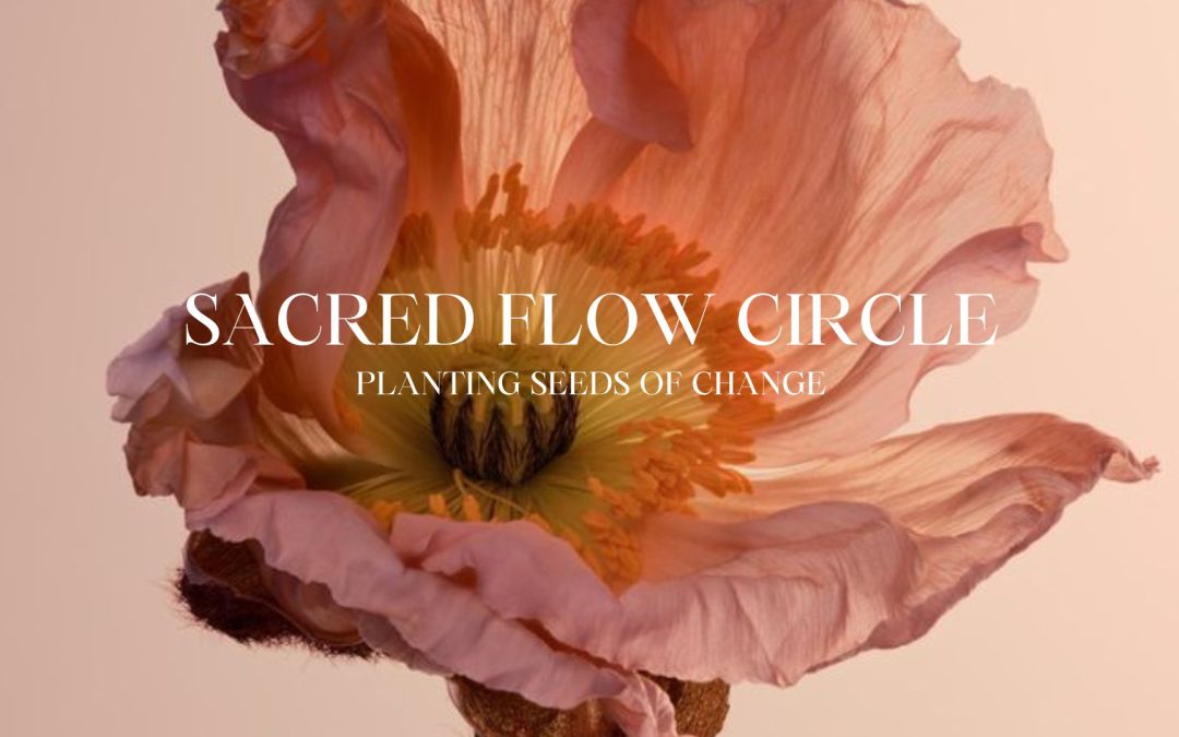 10/04 – Planting Seeds Of Change – Sacred Flow Circle